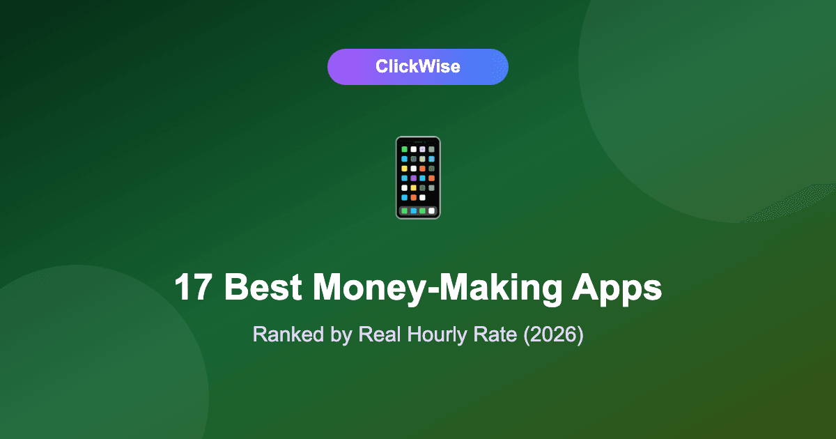 17 Best Money-Making Apps in 2026 (Ranked by Real Hourly Rate)