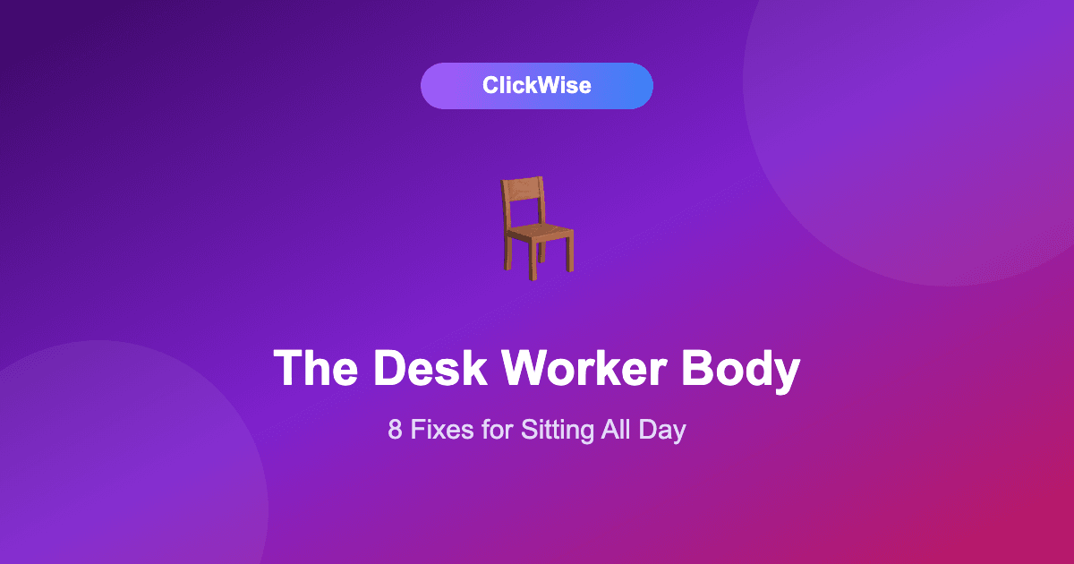 The Desk Worker's Body: 8 Evidence-Backed Fixes for Sitting All Day