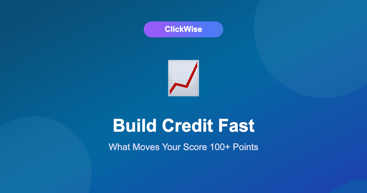 How to Build Credit Fast in 2026: What Moved My Score 100+ Points