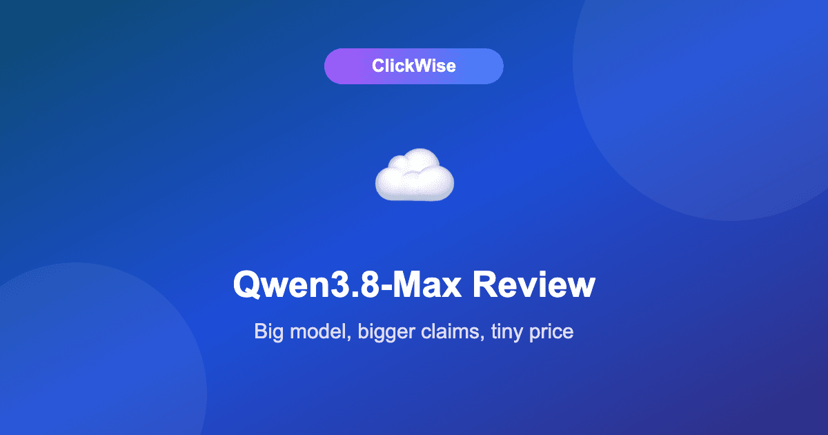 Qwen3.8-Max Review: Alibaba's 2.4T Model and Its Very Big Claims