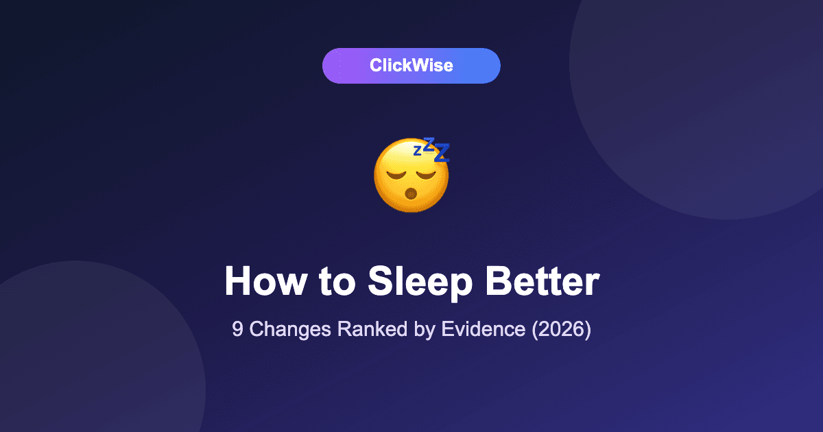 How to Sleep Better in 2026: 9 Changes That Actually Work (Ranked by Evidence)