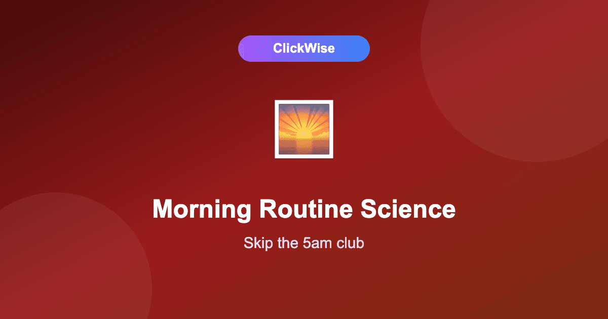 What Science Actually Says About Morning Routines (Skip the 5am Club)